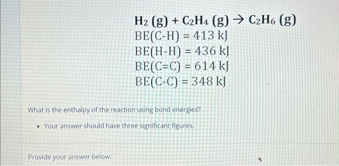 Solved H2 g C2H4 g C2H6 g BE C H 413 kJ BE H H