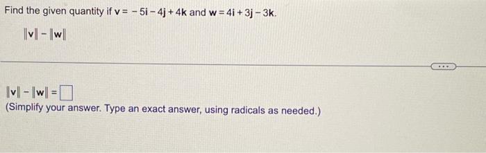 Solved Find the given quantity if v=−5i−4j+4k and w=4i+3j−3k | Chegg.com