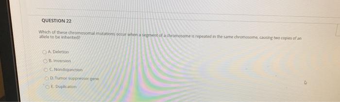 Solved QUESTION 22 Which of these chromosomal mutations | Chegg.com