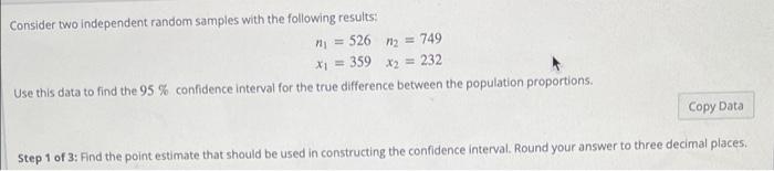 Consider two independent random samples with the following results:
n = 526 m = 749
x? = 359 x? = 232
Use this data to find t