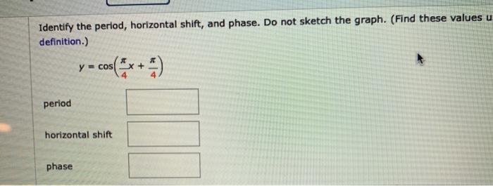 Solved Identify the period, horizontal shift, and phase. Do | Chegg.com