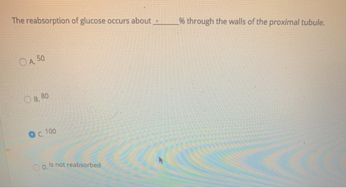Solved The reabsorption of glucose occurs about _% through | Chegg.com