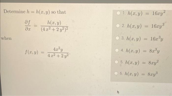 Determine \( h=h(x, y) \) so that \( \frac{\partial f}{\partial x}=\frac{h(x, y)}{\left(4 x^{2}+2 y^{2}\right)^{2}} \) 1. \(