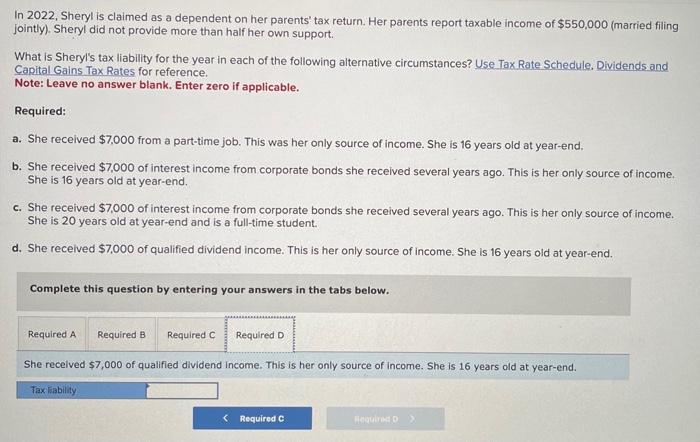 In 2022, Sheryl is claimed as a dependent on her parents tax return. Her parents report taxable income of \( \$ 550,000 \) (