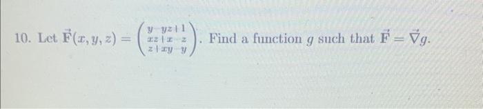 10. Let \( \overrightarrow{\mathbf{F}}(x, y, z)=\left(\begin{array}{ccc}y & y z & \mid \\ x z & \mid x & z \\ z \mid & x y &