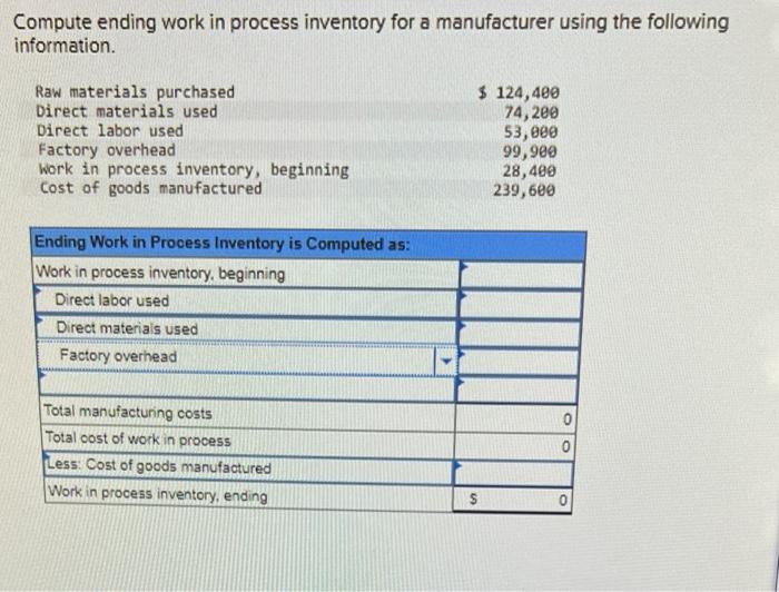 Compute ending work in process inventory for a manufacturer using the following
information.
Raw materials purchased
Direct m