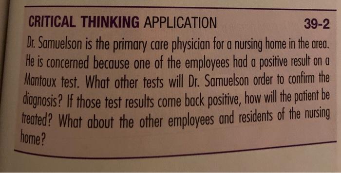 CRITICAL THINKING APPLICATION 39-2 Dr. Samuelson is the primary care physician for a nursing home in the area. He is concerne