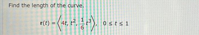 Solved Find The Length Of The Curve Rt 4tt261t3 0≤t≤1 7732