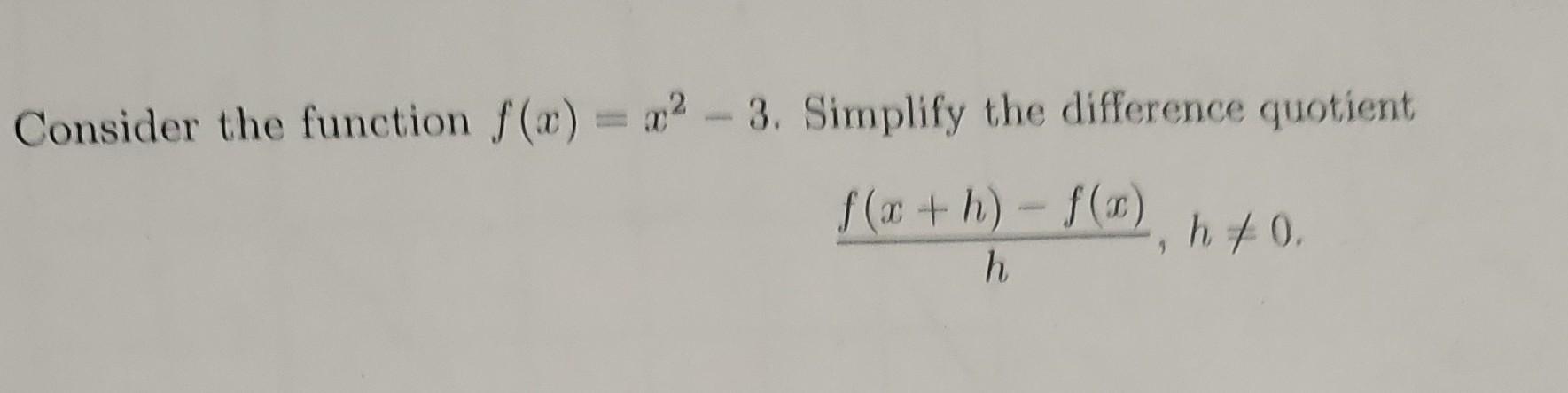 Solved Consider the function f(x)=x2−3. Simplify the | Chegg.com