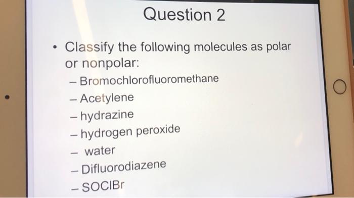 Solved Question 2 Classify The Following Molecules As Polar | Chegg.com