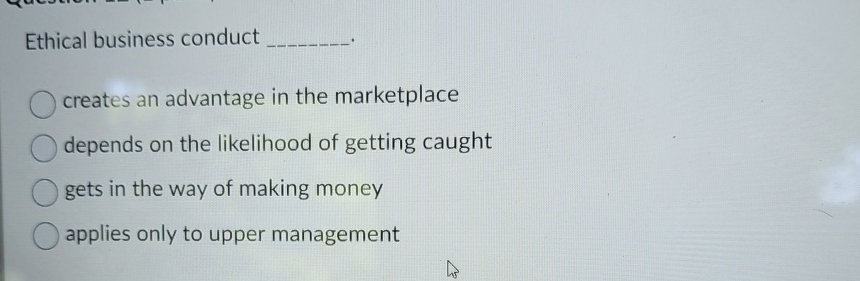 Solved Ethical business conductcreates an advantage in the | Chegg.com