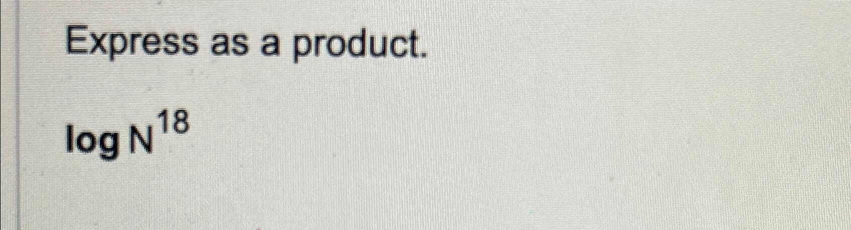 solved-express-as-a-product-logn18-chegg