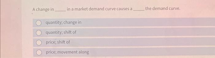 Solved A change in in a market demand curve causes a the | Chegg.com