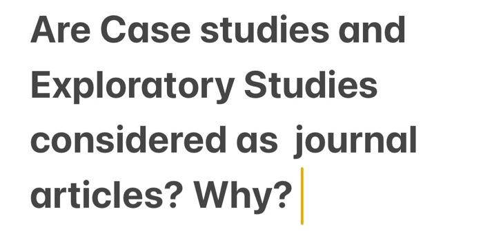 Are Case studies and Exploratory Studies considered | Chegg.com