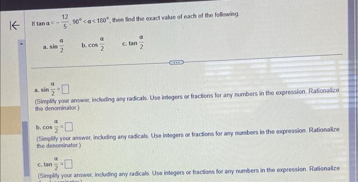 If \( \tan \alpha=-\frac{12}{5}, 90^{\circ}<\alpha<180^{\circ} \), then find the exact value of each of the following. \( \op