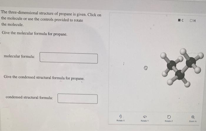 The three-dimensional structure of propane is given. Click on the molecule or use the controls provided to rotate the molecul