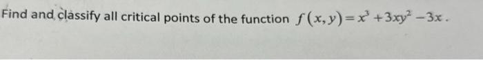 Find and classify all critical points of the function \( f(x, y)=x^{3}+3 x y^{2}-3 x \).