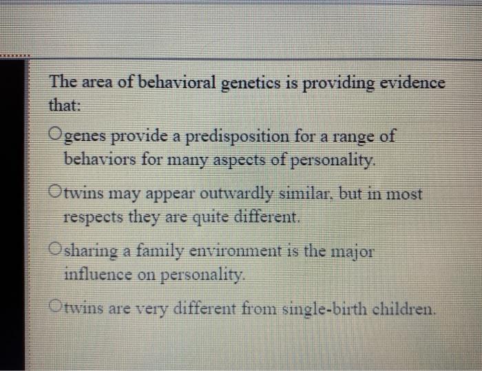 solved-the-area-of-behavioral-genetics-is-providing-evidence-chegg