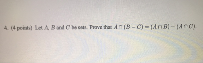 Solved 4. (4 points) Let A, B and C be sets. Prove that | Chegg.com