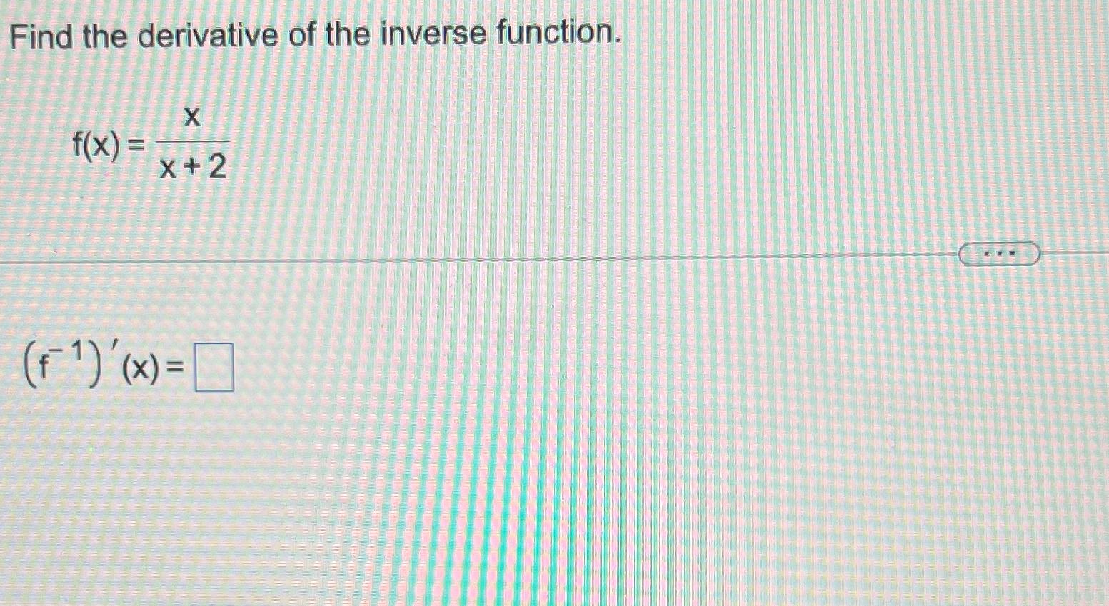 Solved Find the derivative of the inverse | Chegg.com