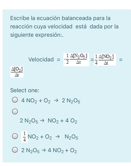 Escribe la ecuación balanceada para la reacción cuya velocidad está dada por la siguiente expresión:. Velocidad = 1 A[NO] 2 A