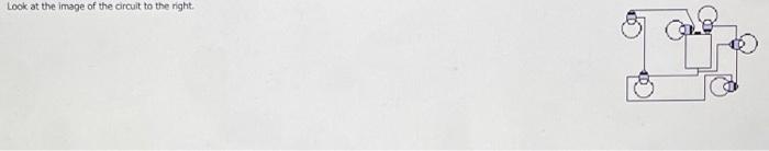 Solved Look at the image of the circuit to the right.Draw a | Chegg.com