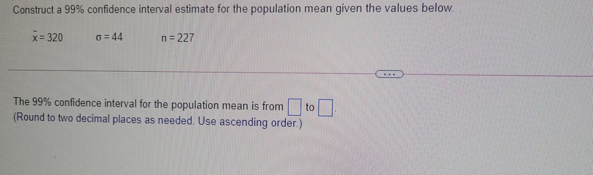 Solved Construct a 99% confidence interval estimate for the | Chegg.com