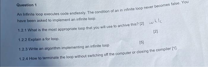 Solved Question 1 An Infinite loop executes code endlessly. | Chegg.com