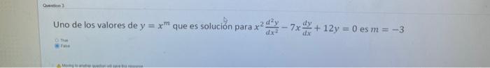 Uno de los valores de \( y=x^{m} \) que es solución para \( x^{2} \frac{d^{2} y}{d x^{2}}-7 x \frac{d y}{d x}+12 y=0 \) es \(