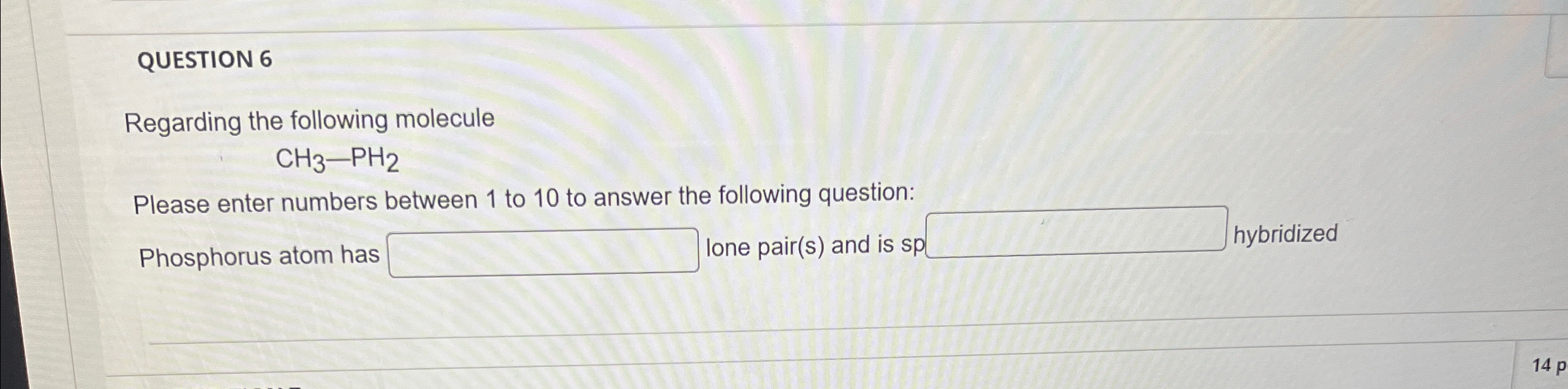 Solved QUESTION 6 ﻿Regarding the following molecule CH3-PH2 | Chegg.com