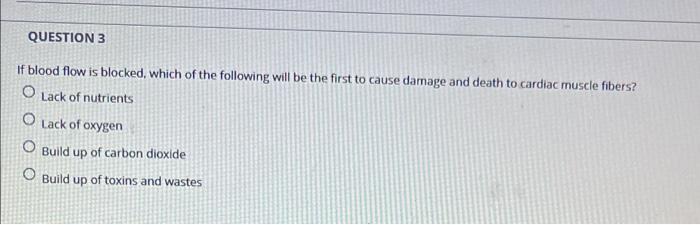 Solved QUESTION 3 If blood flow is blocked, which of the | Chegg.com