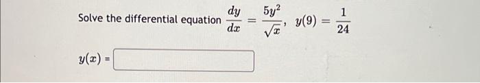 Solved Solve the differential equation = dy 5y² dx √x y(x) = | Chegg.com