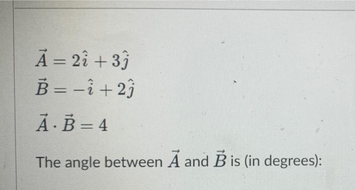 Solved Ã = 22 +33 B = -1 +23 Ā· B = 4 The Angle Between A | Chegg.com