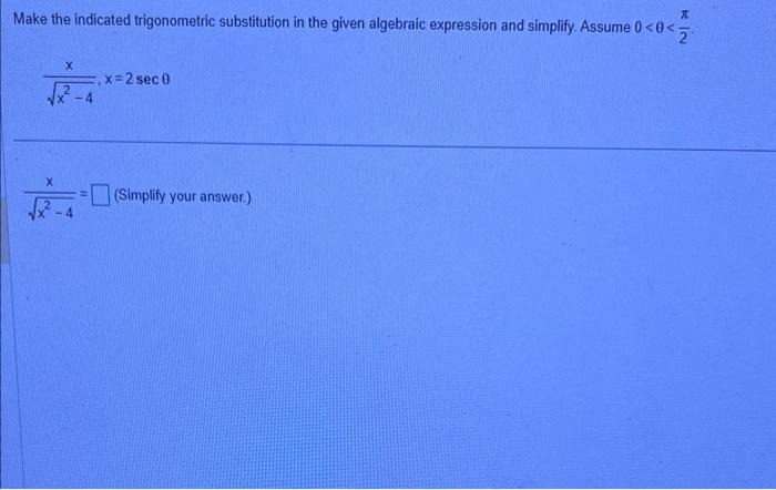 Make the indicated trigonometric substitution in the given algebraic expression and simplify. Assume \( 0<\theta<\frac{\pi}{2