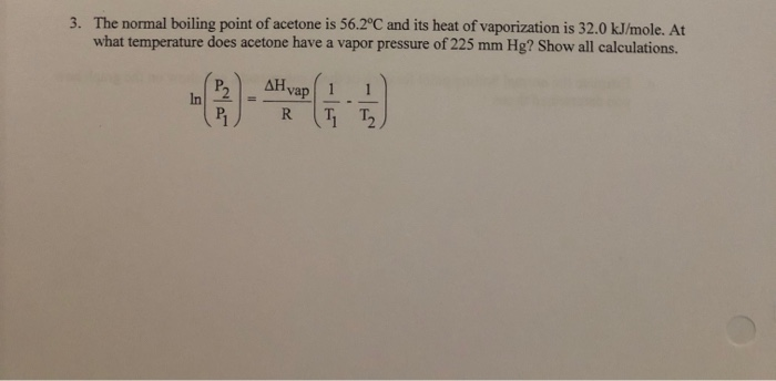 3. The normal boiling point of acetone is 56.2°C and