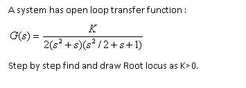Solved A system has open loop transfer function: K G(s) = | Chegg.com