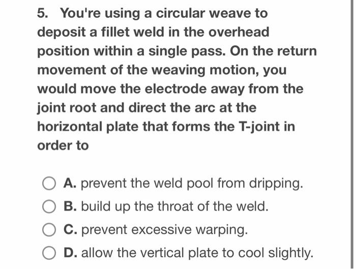 Solved You're using a circular weave todeposit a fillet weld