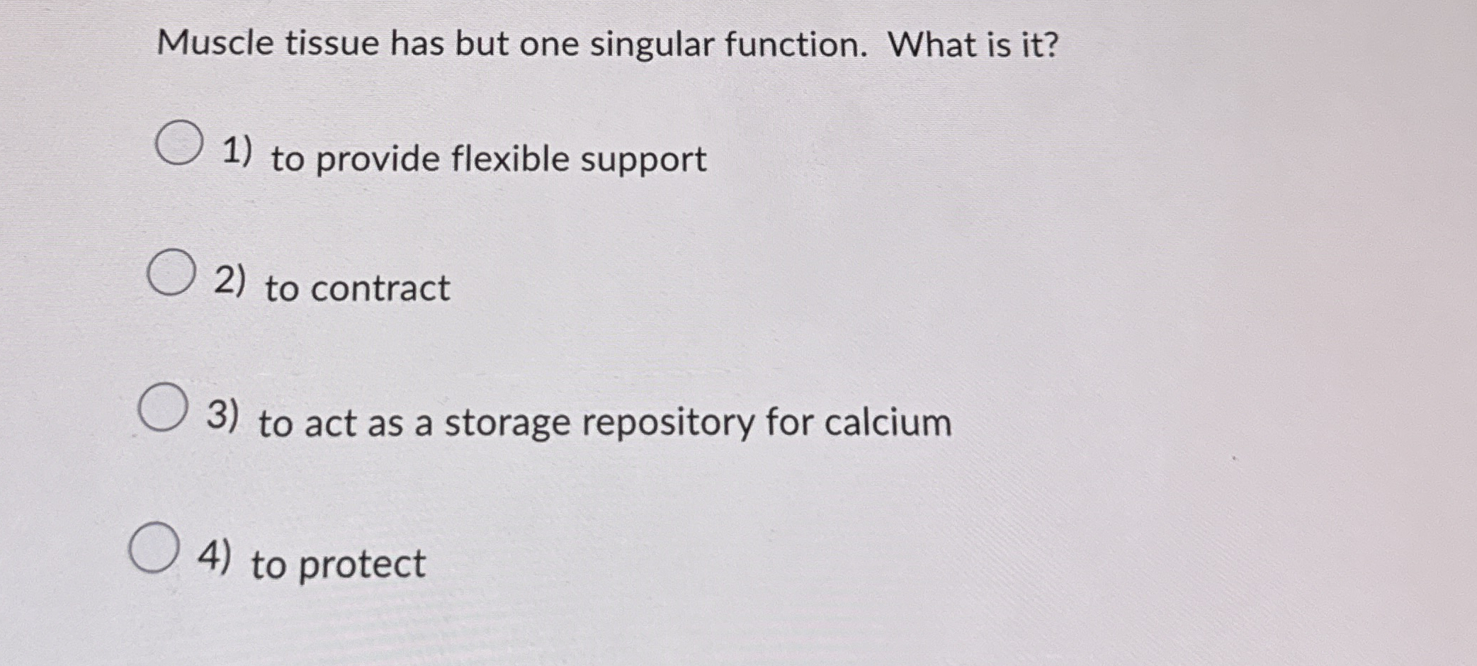 Solved Muscle tissue has but one singular function. What is 
