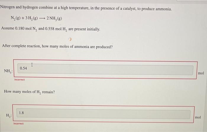 Nitrogen and hydrogen combine at a high temperature, in the presence of a catalyst, to produce ammonia.
\[
\mathrm{N}_{2}(\ma