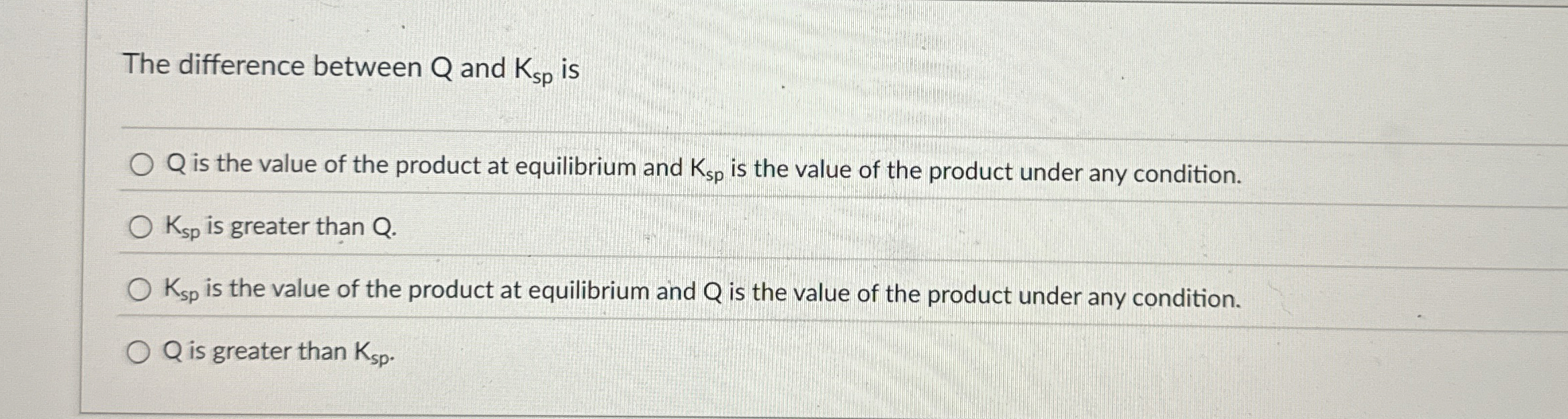Solved The difference between Q ﻿and Ksp ﻿isQ ﻿is the value | Chegg.com