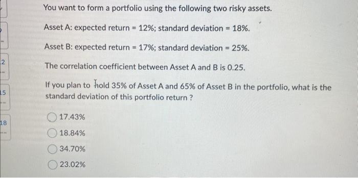 Solved You want to form a portfolio using the following two | Chegg.com