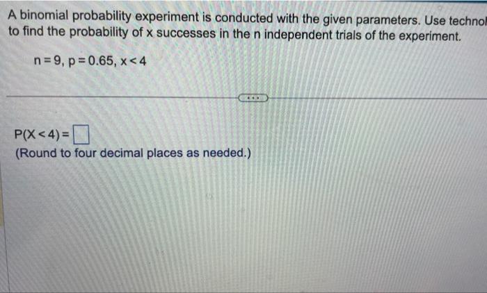 Solved A Binomial Probability Experiment Is Conducted With | Chegg.com