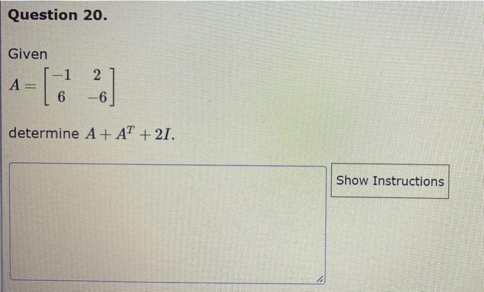 Solved Question 20. Given -1 2 A 4 = [6 6] -6 determine A + | Chegg.com