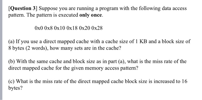[Question 3] Suppose you are running a program with the following data access pattern. The pattern is executed only once. Ox0