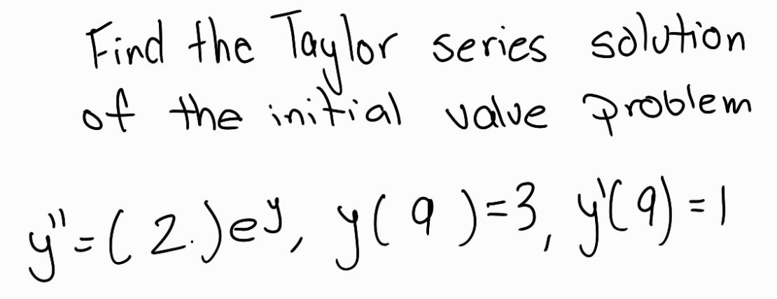 Solved Find The Taylor Of The Initial Value Problem Series | Chegg.com