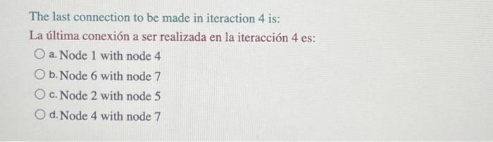 The last connection to be made in iteraction 4 is: La última conexión a ser realizada en la iteracción 4 es: a. Node 1 with n