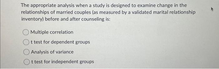 Solved The appropriate analysis when a study is designed to | Chegg.com