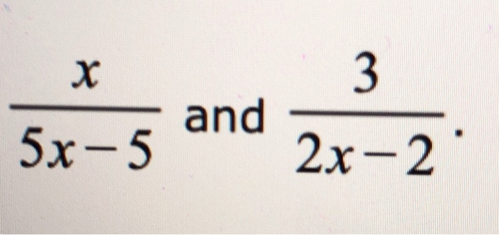 Solved X and 3 2x - 2 5x-5 | Chegg.com