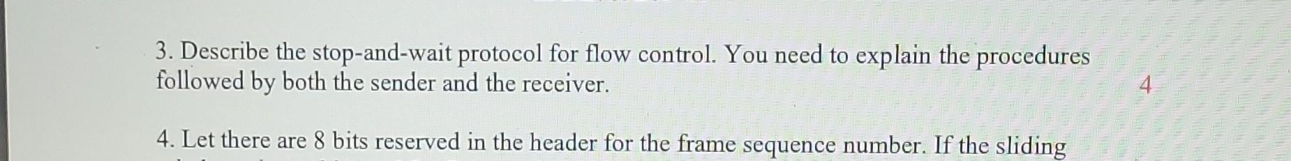 3. Describe the stop-and-wait protocol for flow control. You need to explain the procedures followed by both the sender and t