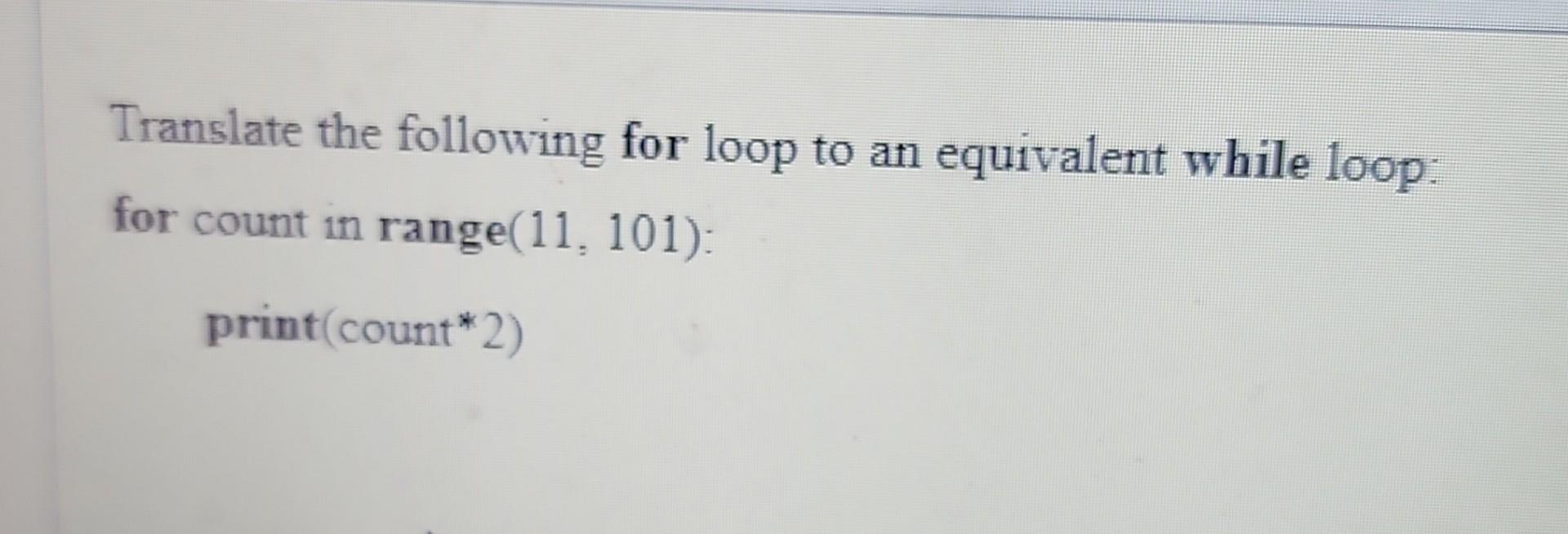 Solved Translate the following for loop to an equivalent | Chegg.com
